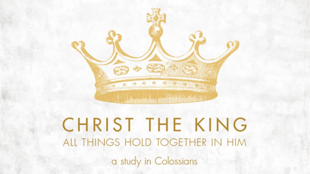Colossians: Christ the King