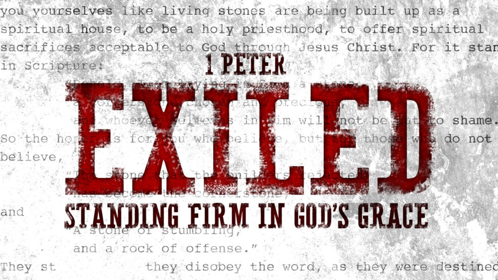 1 Peter: Exiled - Standing Firm in God\'s Grace