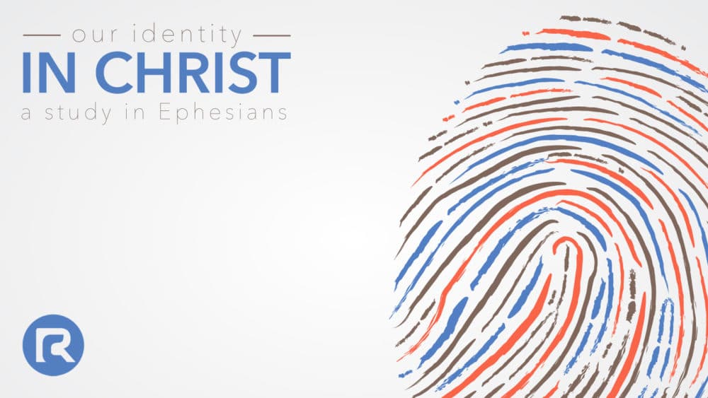 Ephesians: Our Identity in Christ