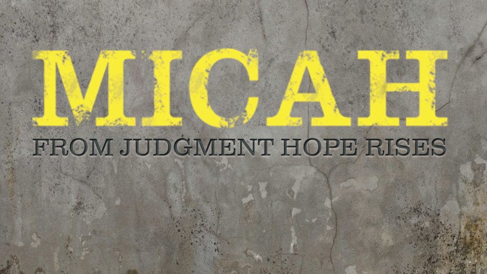 Micah: From Judgment Hope Rises